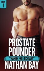 Prostate Pounder 1: Hands Free Ecstasy by Nathan Bay